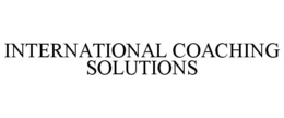 INTERNATIONAL COACHING SOLUTIONS trademark