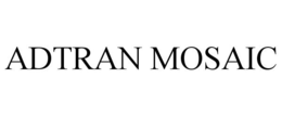 ADTRAN MOSAIC trademark