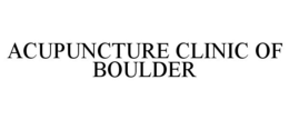 ACUPUNCTURE CLINIC OF BOULDER trademark