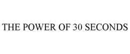 THE POWER OF 30 SECONDS trademark