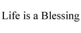 LIFE IS A BLESSING trademark