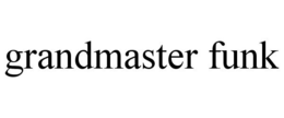 GRANDMASTER FUNK trademark