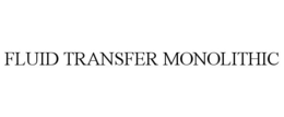 FLUID TRANSFER MONOLITHIC trademark