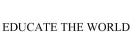 EDUCATE THE WORLD trademark
