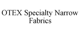 OTEX SPECIALTY NARROW FABRICS trademark