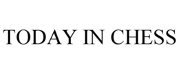 TODAY IN CHESS trademark