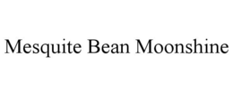 MESQUITE BEAN MOONSHINE trademark