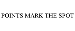 POINTS MARK THE SPOT trademark