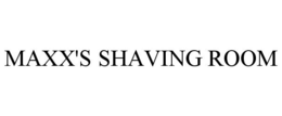 MAXX'S SHAVING ROOM trademark