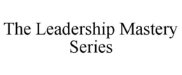 THE LEADERSHIP MASTERY SERIES trademark