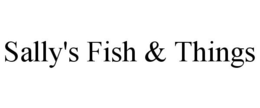 SALLY'S FISH & THINGS trademark