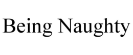 BEING NAUGHTY trademark