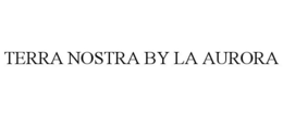 TERRA NOSTRA BY LA AURORA trademark