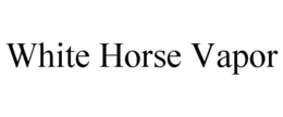 WHITE HORSE VAPOR trademark