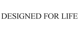 DESIGNED FOR LIFE trademark