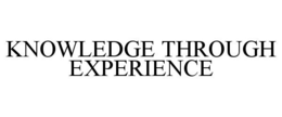 KNOWLEDGE THROUGH EXPERIENCE trademark