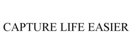 CAPTURE LIFE EASIER trademark