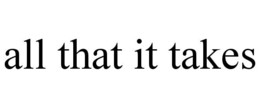 ALL THAT IT TAKES trademark