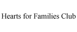 HEARTS FOR FAMILIES CLUB trademark