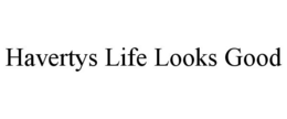 HAVERTYS LIFE LOOKS GOOD trademark