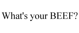 WHAT'S YOUR BEEF? trademark