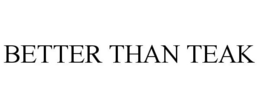 BETTER THAN TEAK trademark