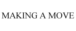 MAKING A MOVE trademark