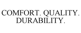 COMFORT. QUALITY. DURABILITY. trademark