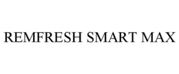 REMFRESH SMART MAX trademark