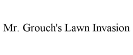 MR. GROUCH'S LAWN INVASION trademark