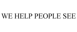 WE HELP PEOPLE SEE trademark