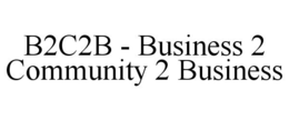 B2C2B - BUSINESS 2 COMMUNITY 2 BUSINESS trademark