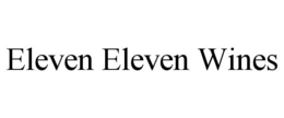 ELEVEN ELEVEN WINES trademark