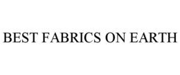 BEST FABRICS ON EARTH trademark