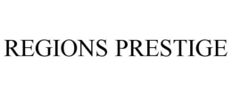 REGIONS PRESTIGE trademark