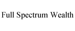 FULL SPECTRUM WEALTH trademark