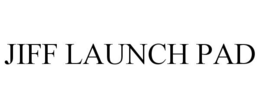 JIFF LAUNCH PAD trademark