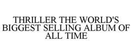 THRILLER THE WORLD'S BIGGEST SELLING ALBUM OF ALL TIME trademark