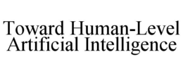 TOWARD HUMAN-LEVEL ARTIFICIAL INTELLIGENCE trademark
