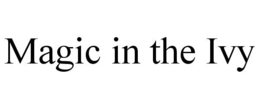 MAGIC IN THE IVY trademark