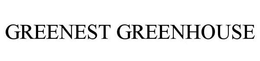 GREENEST GREENHOUSE trademark
