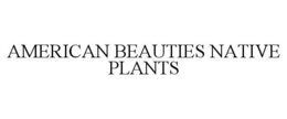 AMERICAN BEAUTIES NATIVE PLANTS trademark