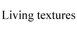 LIVING TEXTURES trademark