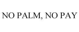 NO PALM, NO PAY trademark