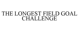 THE LONGEST FIELD GOAL CHALLENGE trademark