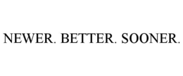 NEWER. BETTER. SOONER. trademark