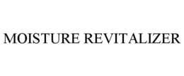 MOISTURE REVITALIZER trademark