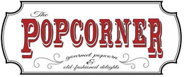 THE POPCORNER GOURMET POPCORN & OLD-FASHIONED DELIGHTS trademark