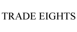 TRADE EIGHTS trademark
