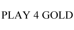 PLAY 4 GOLD trademark